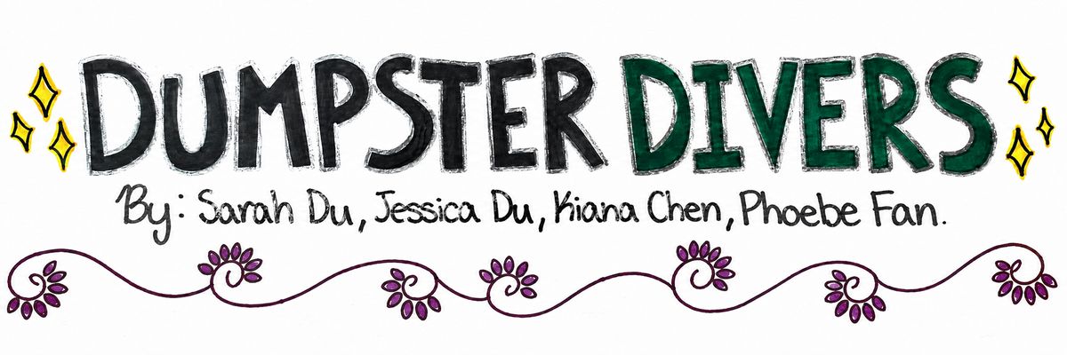 Hand-drawn Dumpster Divers project banner by Jessica Du, Kiana Chen, Phoebe Fan, and Sarah Du
